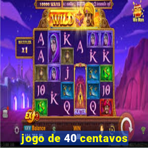 jogo de 40 centavos